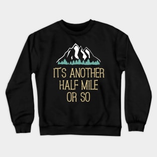 It's Another Half Mile Or So Hiking Crewneck Sweatshirt